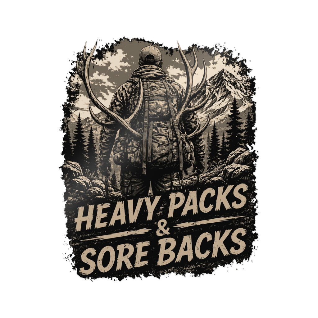 Hunting Sticker — "Heavy Packs & Sore Backs" Die-Cut Outdoors Decal